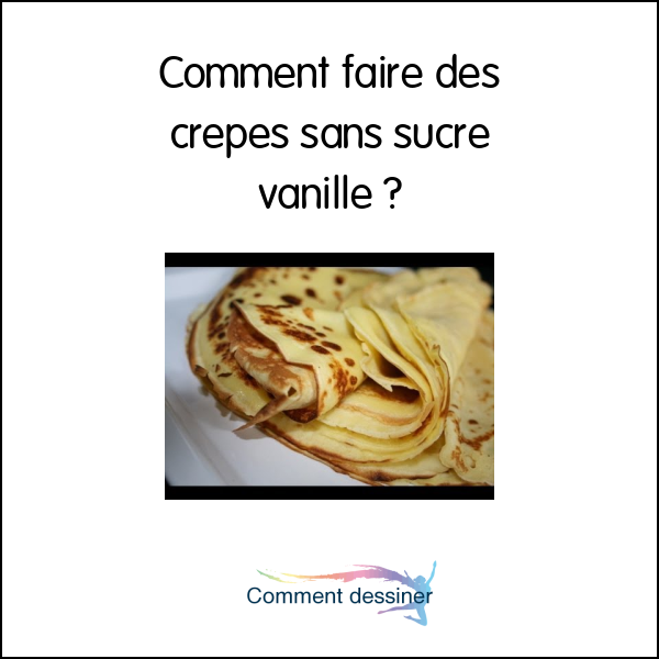 Comment faire des crepes sans sucre vanillé